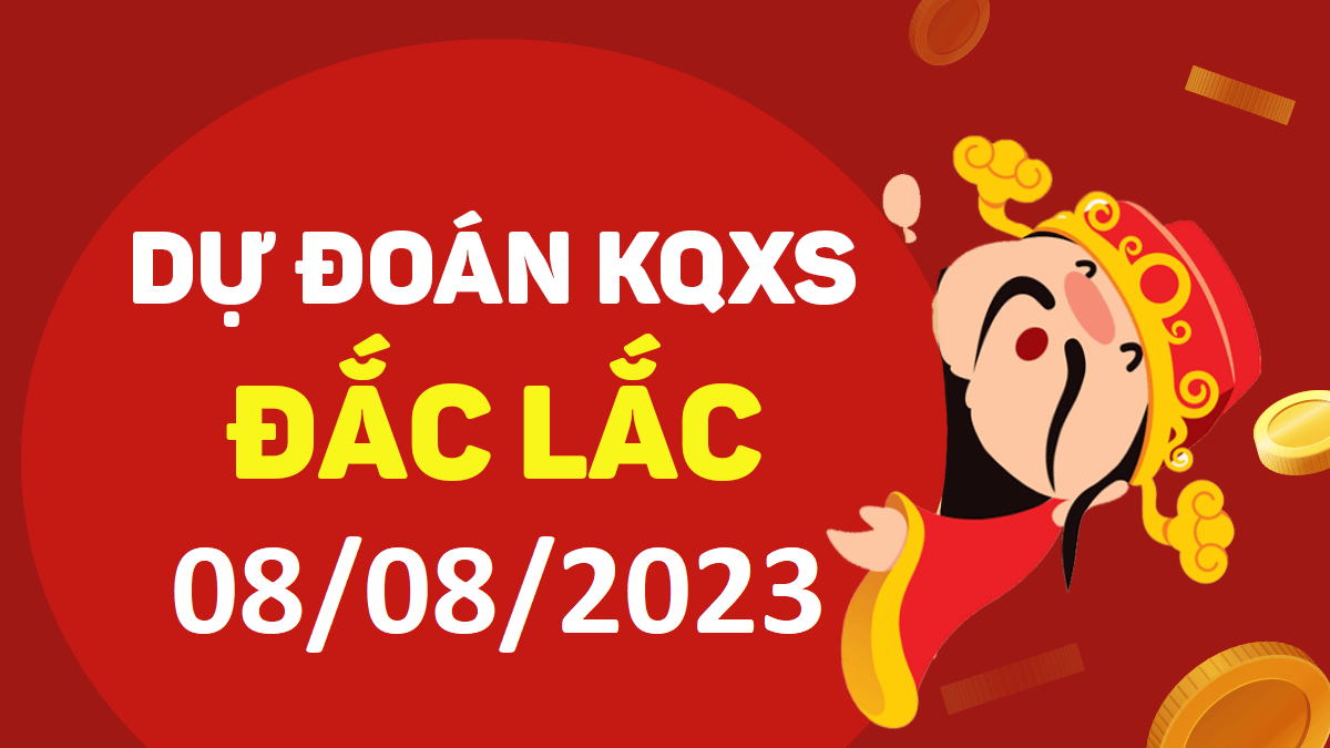 Dự đoán xổ số Đắk Lắk 8-8-2023 thứ 3 – Dự đoán XSDLk hôm nay