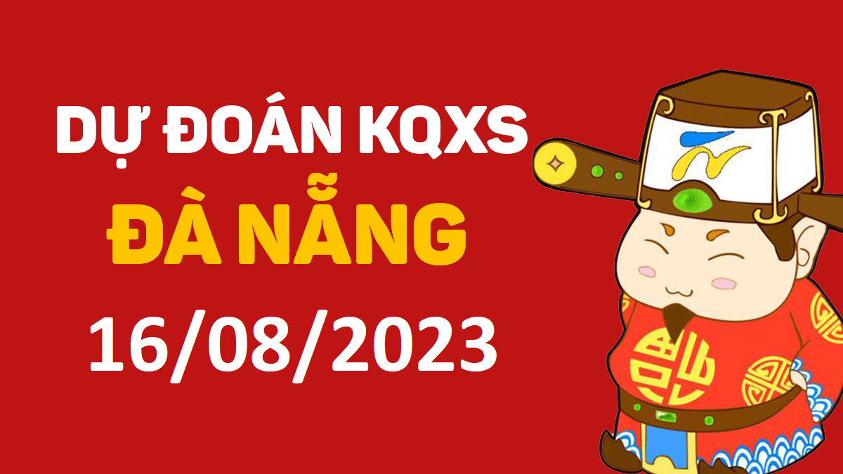 Dự đoán xổ số Đà Nẵng 16-8-2023 thứ 4 – Dự đoán XSDNa hôm nay