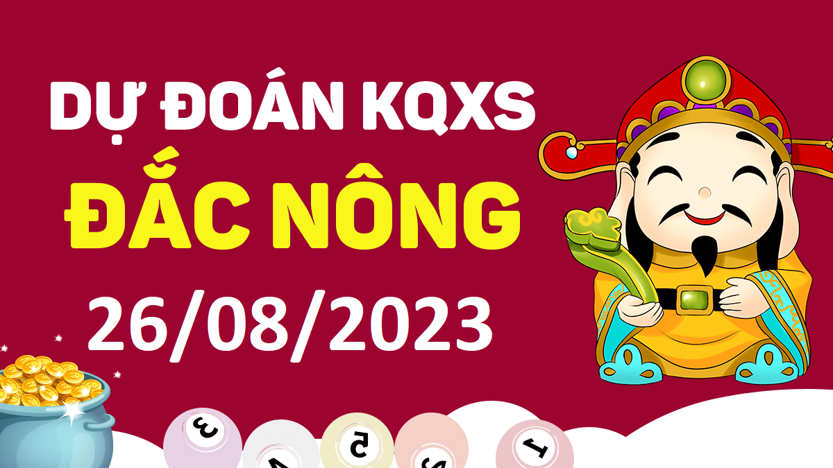 Dự đoán xổ số Đắk Nông 26-8-2023 thứ 7 – Dự đoán XSDNo hôm nay