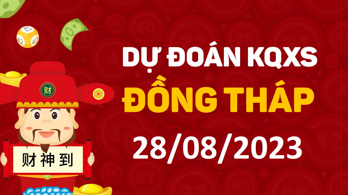 Dự đoán xổ số Đồng Tháp 28-8-2023 thứ 2 – Dự đoán XSDT hôm nay