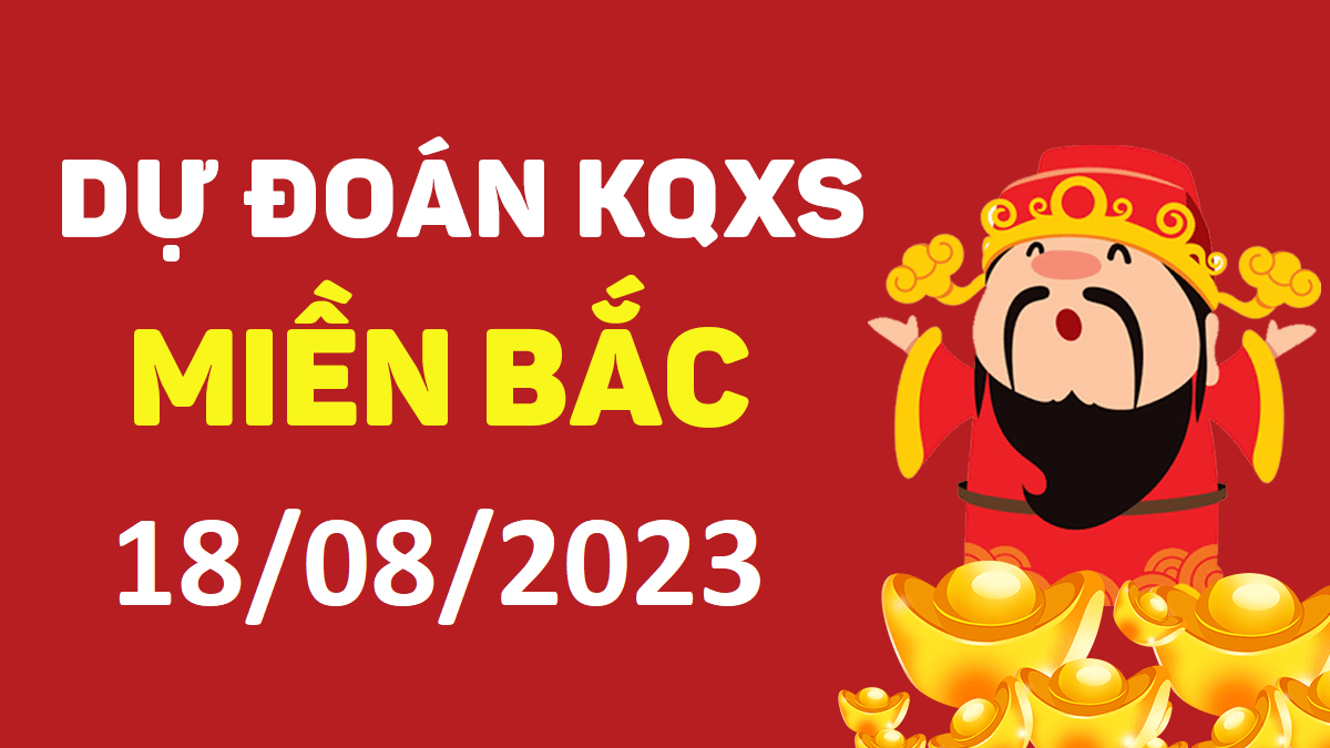 Dự đoán xổ số miền Bắc 18-8-2023 thứ 6 – Dự đoán XSHP hôm nay