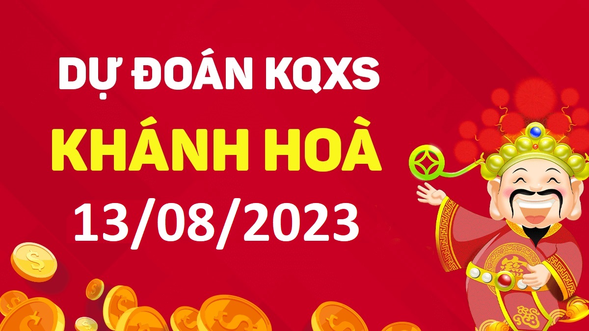 Dự đoán xổ số Khánh Hòa 13-8-2023 chủ nhật – Dự đoán XSKH hôm nay