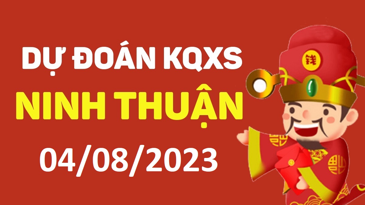 Dự đoán xổ số Ninh Thuận 4-8-2023 thứ 6 – Dự đoán XSNT hôm nay