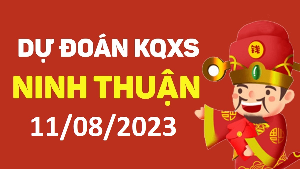 Dự đoán xổ số Ninh Thuận 11-8-2023 thứ 6 – Dự đoán XSNT hôm nay