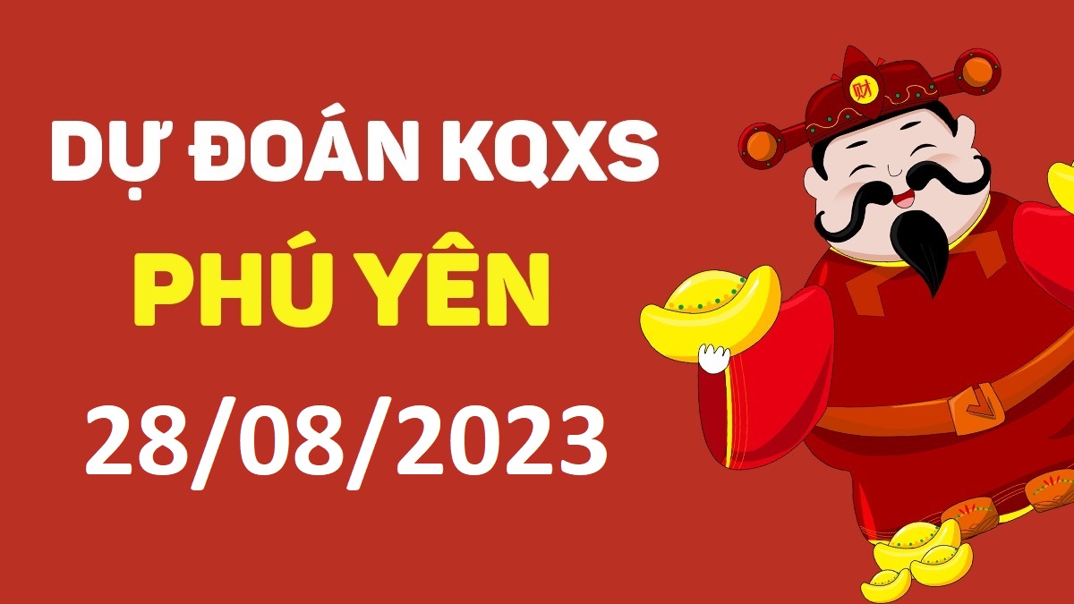 Dự đoán xổ số Phú Yên 28-8-2023 thứ 2 – Dự đoán XSPY hôm nay