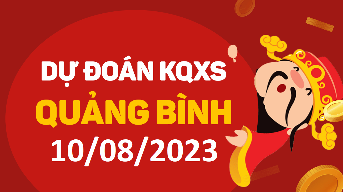 Dự đoán xổ số Quảng Bình 10-8-2023 thứ 5 – Dự đoán XSQB hôm nay