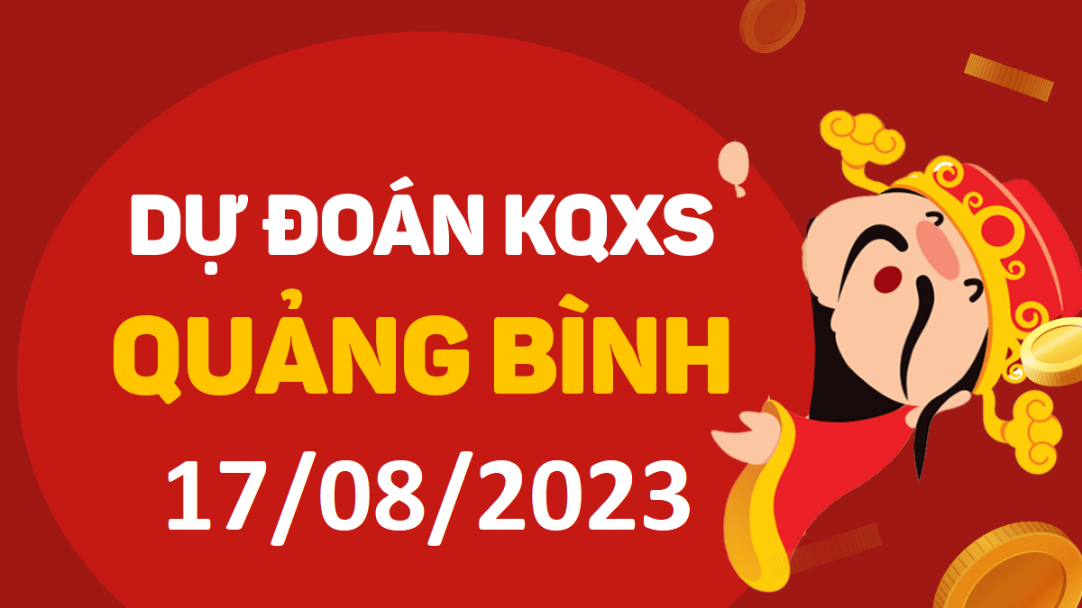 Dự đoán xổ số Quảng Bình 17-8-2023 thứ 5 – Dự đoán XSQB hôm nay