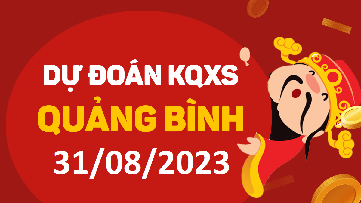 Dự đoán xổ số Quảng Bình 31-8-2023 thứ 5 – Dự đoán XSQB hôm nay