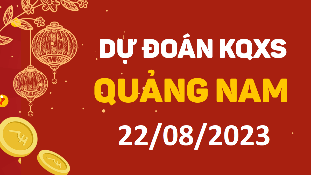 Dự đoán xổ số Quảng Nam 22-8-2023 thứ 3 – Dự đoán XSQNa hôm nay