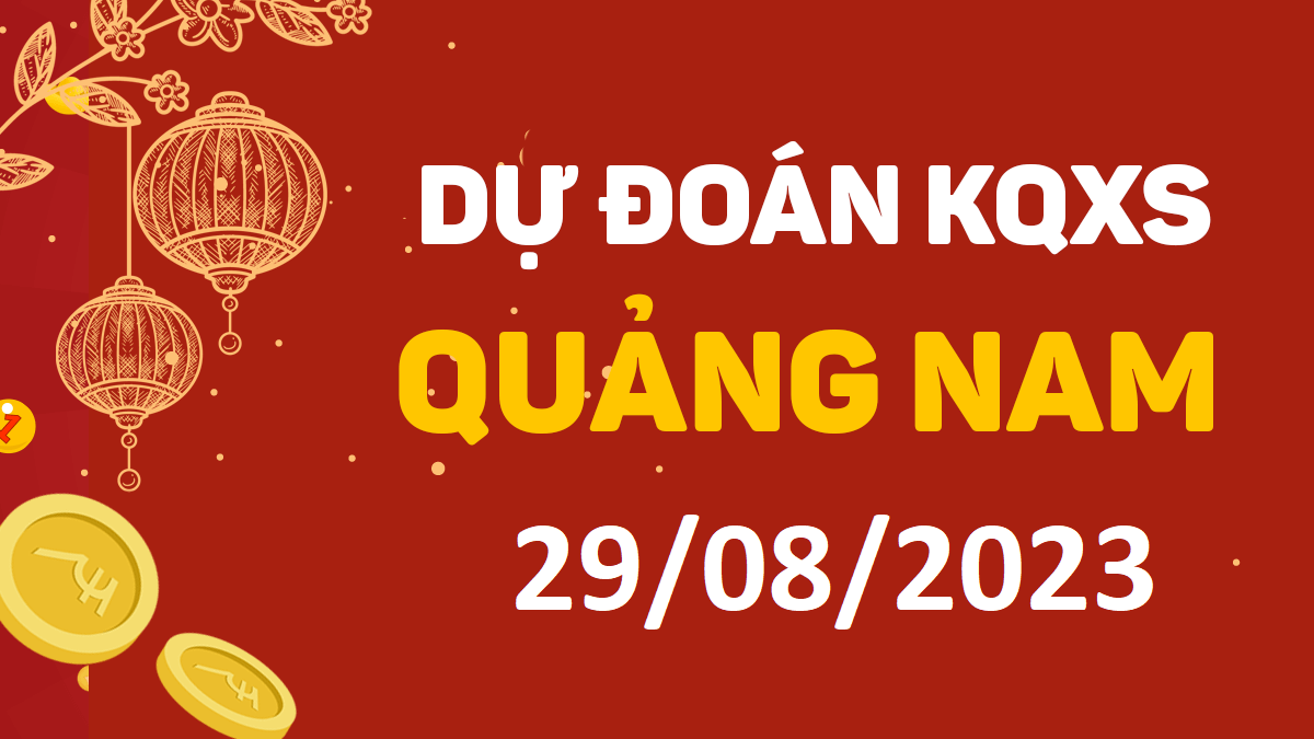 Dự đoán xổ số Quảng Nam 29-8-2023 thứ 3 – Dự đoán XSQNa hôm nay