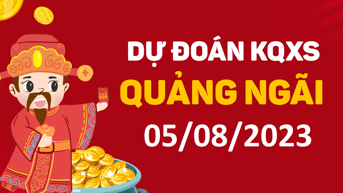 Dự đoán xổ số Quảng Ngãi 5-8-2023 thứ 7 – Dự đoán XSQNg hôm nay