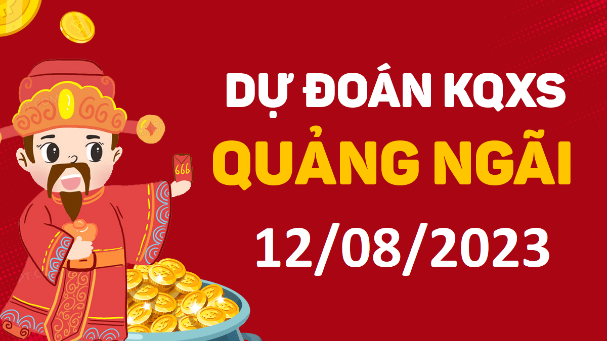 Dự đoán xổ số Quảng Ngãi 12-8-2023 thứ 7 – Dự đoán XSQNg hôm nay