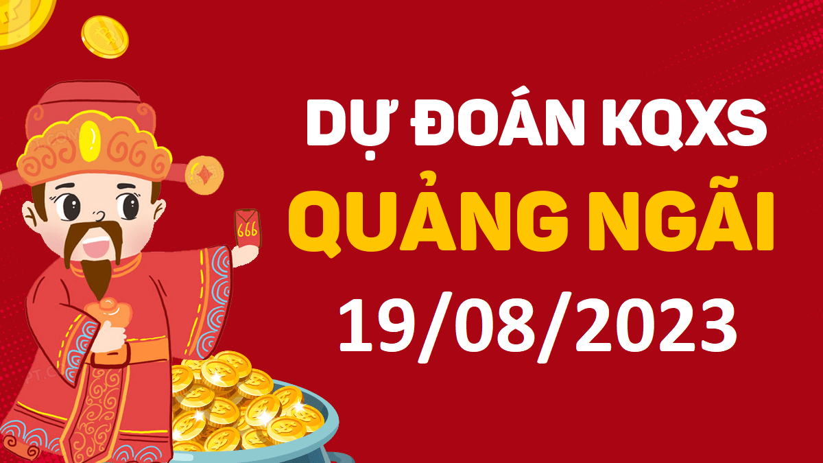 Dự đoán xổ số Quảng Ngãi 19-8-2023 thứ 7 – Dự đoán XSQNg hôm nay