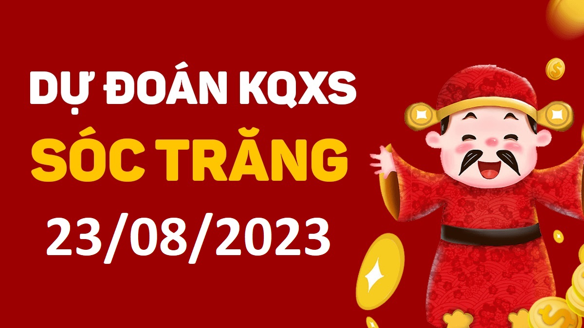 Dự đoán xổ số Sóc Trăng 23-8-2023 thứ 4 – Dự đoán XSST hôm nay