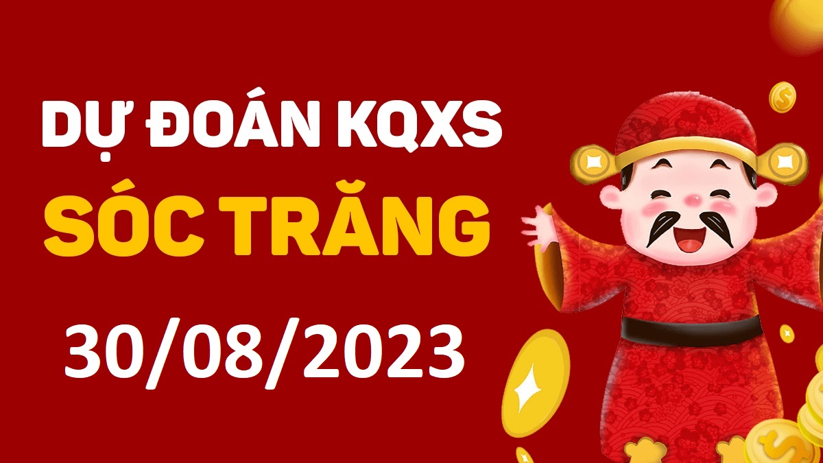 Dự đoán xổ số Sóc Trăng 30-8-2023 thứ 4 – Dự đoán XSST hôm nay