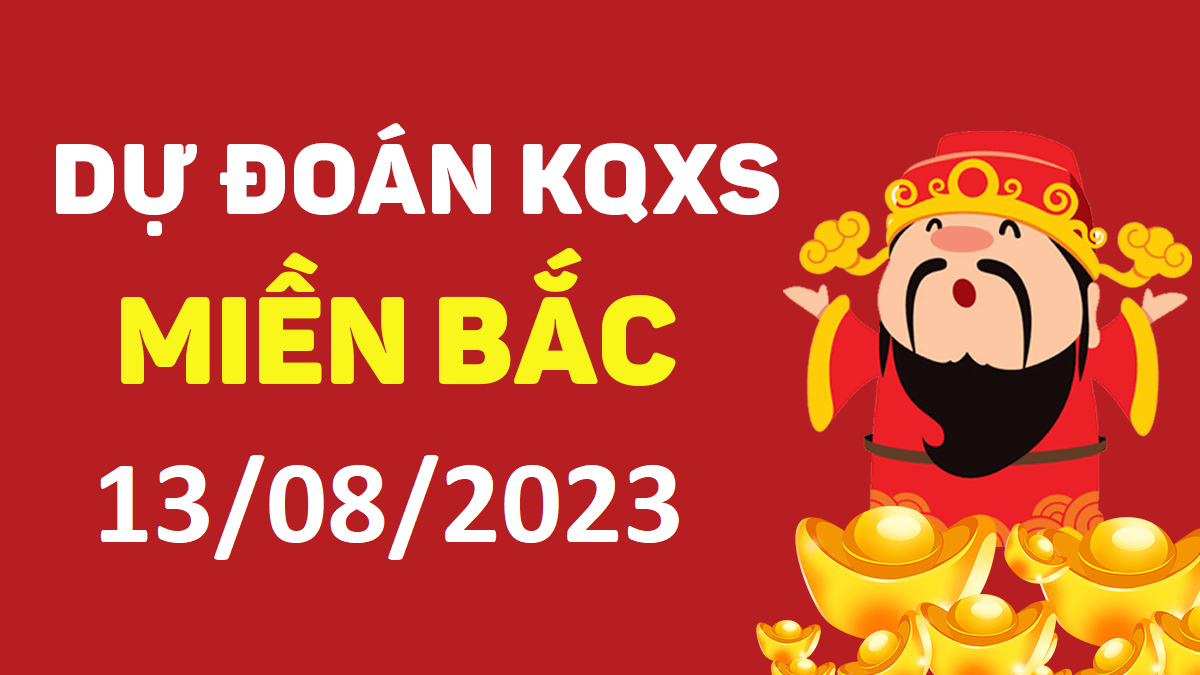 Dự đoán xổ số miền Bắc 13-8-2023 chủ nhật – Dự đoán XSTB hôm nay