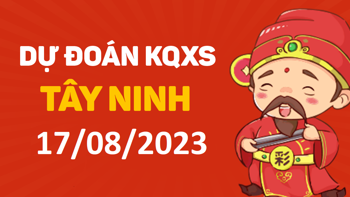 Dự đoán xổ số Tây Ninh 17-8-2023 thứ 5 – Dự đoán XSTN hôm nay