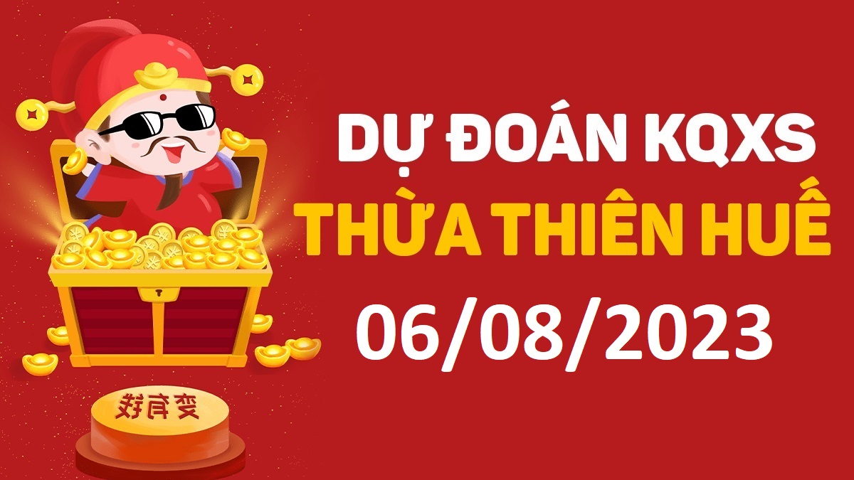 Dự đoán xổ số Huế 6-8-2023 chủ nhật – Dự đoán XSTTH hôm nay