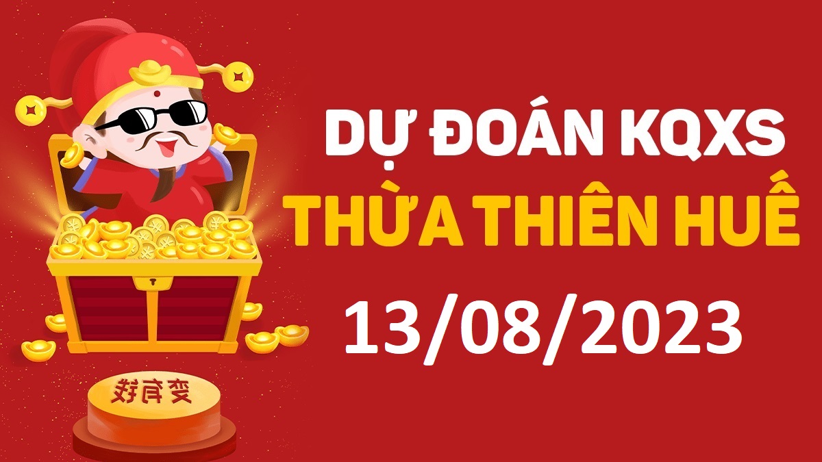 Dự đoán xổ số Huế 13-8-2023 chủ nhật – Dự đoán XSTTH hôm nay