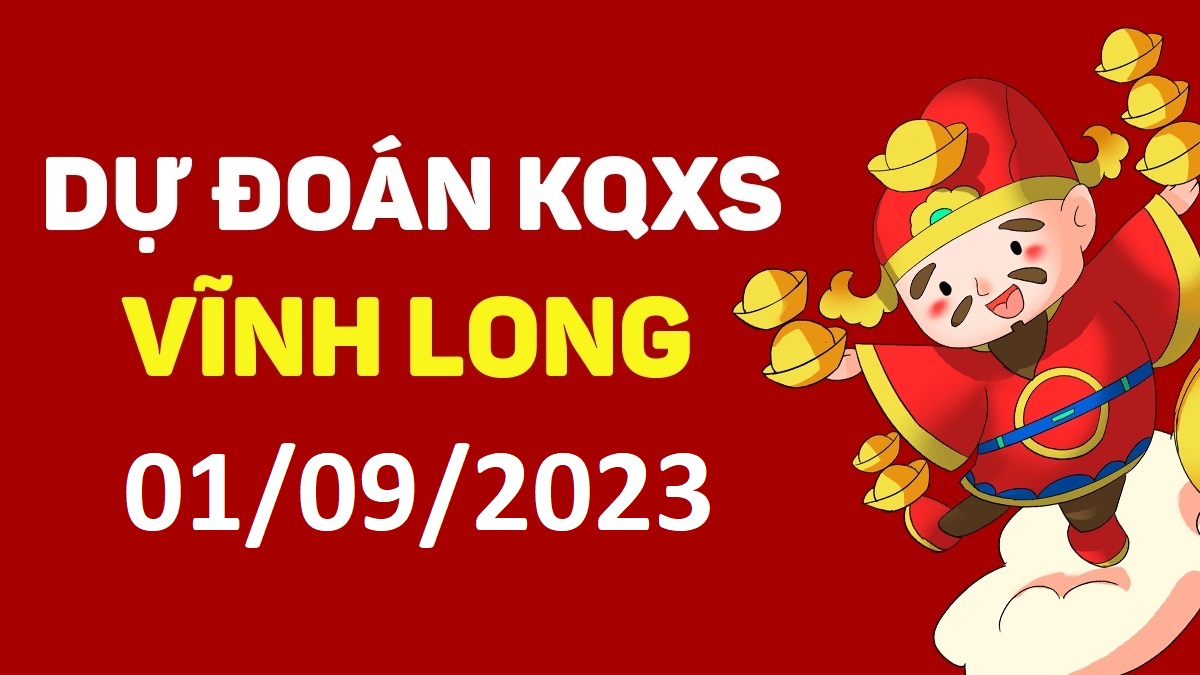 Dự đoán xổ số Vĩnh Long 1-9-2023 thứ 6 – Dự đoán XSVL hôm nay