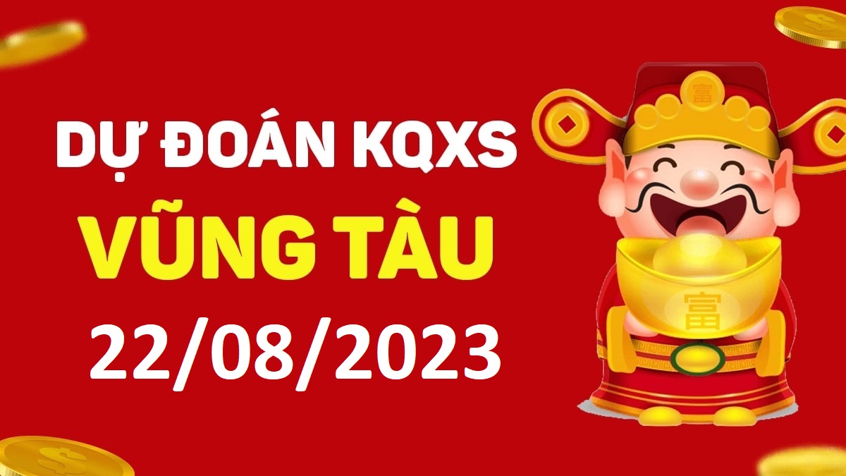 Dự đoán xổ số Vũng Tàu 22-8-2023 thứ 3 – Dự đoán XSVT hôm nay