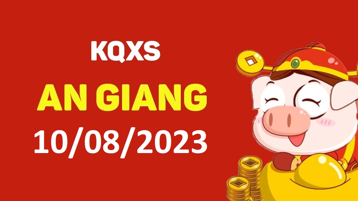 XSAG 10-8-2023 thứ 5 – KQ xổ số An Giang ngày 10 tháng 8