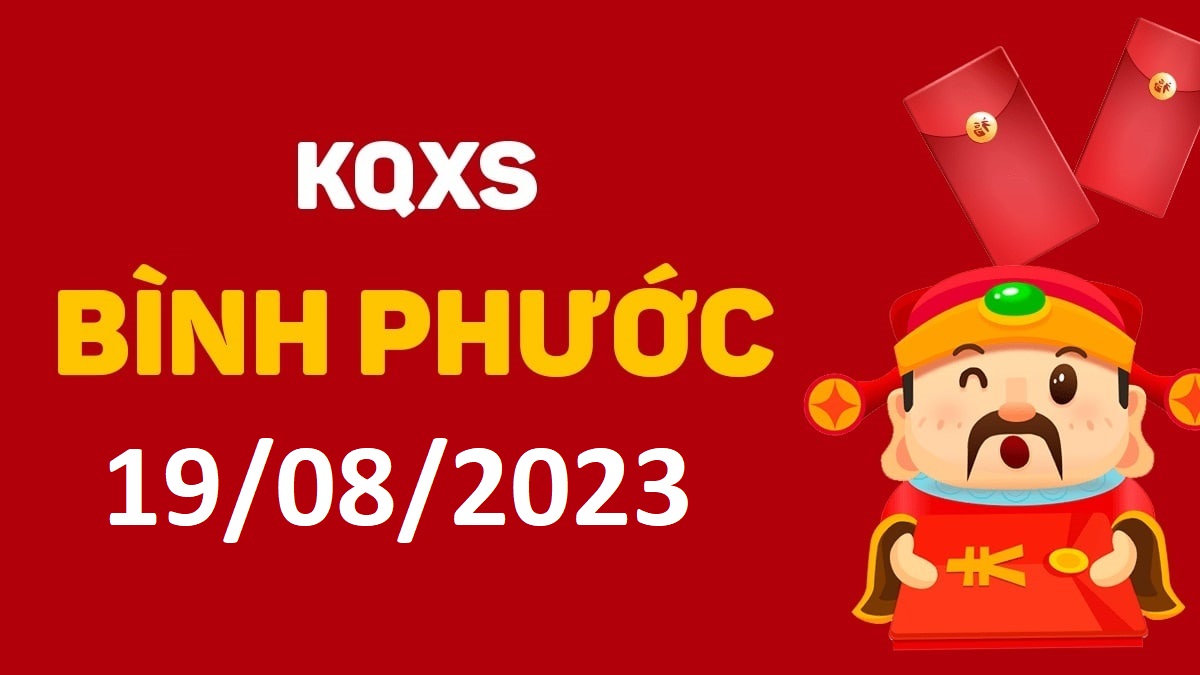 XSBP 19-8-2023 thứ 7 – KQ xổ số Bình Phước ngày 19 tháng 8