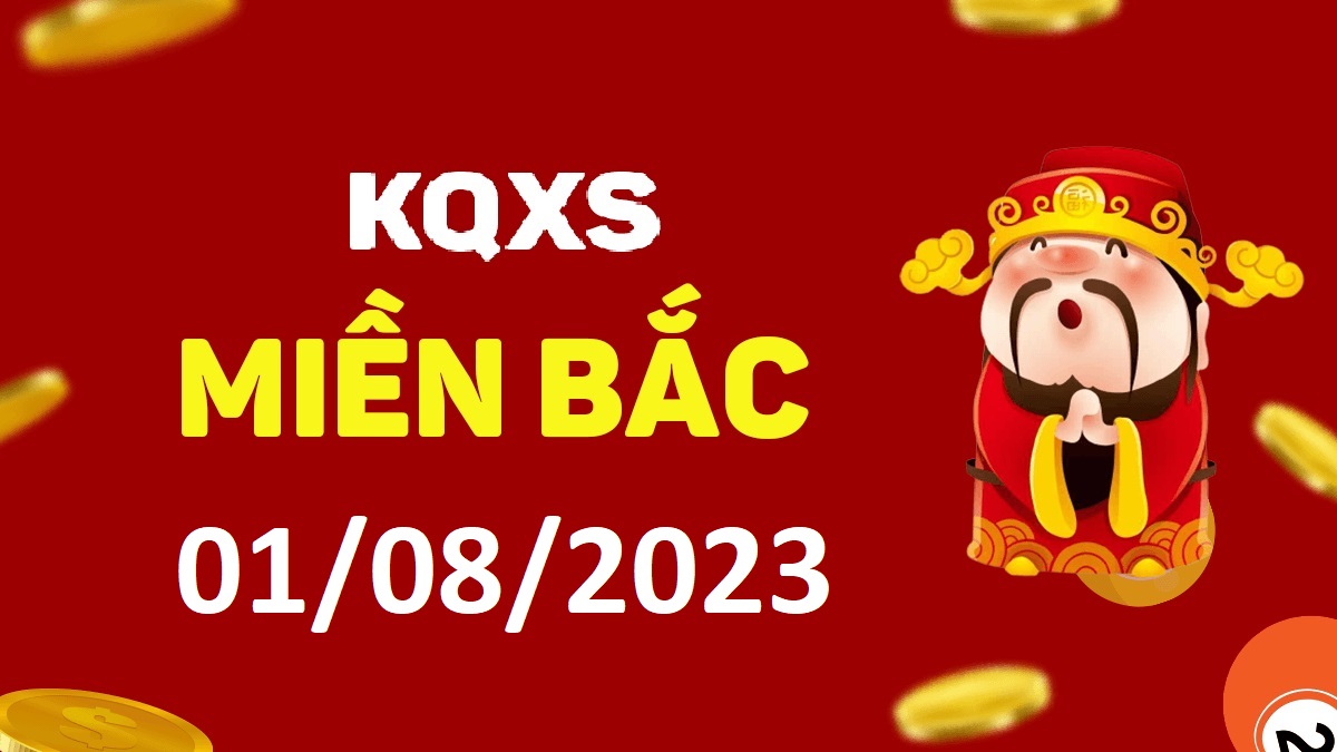 Xổ số miền Bắc 1-8-2023 thứ 3 – KQ XSMB ngày 1 tháng 8