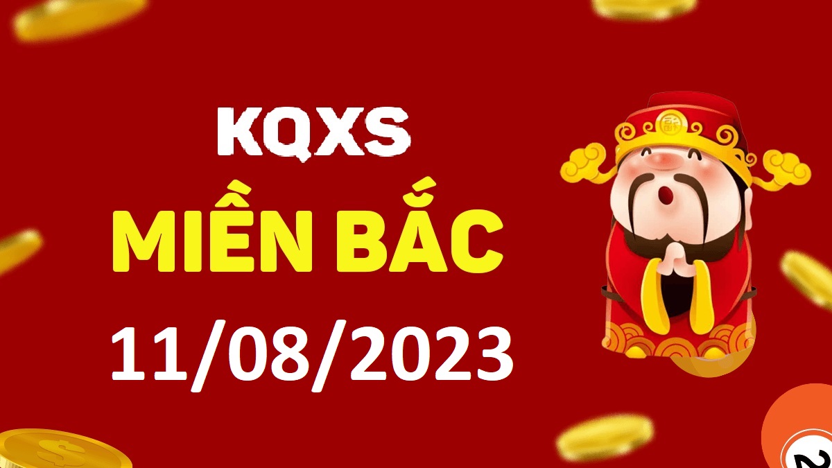 Xổ số miền Bắc 11-8-2023 thứ 6 – KQ XSMB ngày 11 tháng 8