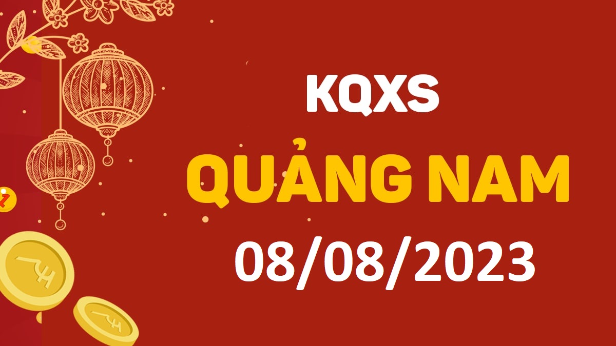 XSQNa 8-8-2023 thứ 3 – KQ xổ số Quảng Nam ngày 8 tháng 8