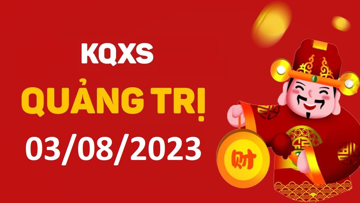 XSQT 3-8-2023 thứ 5 – KQ xổ số Quảng Trị ngày 3 tháng 8