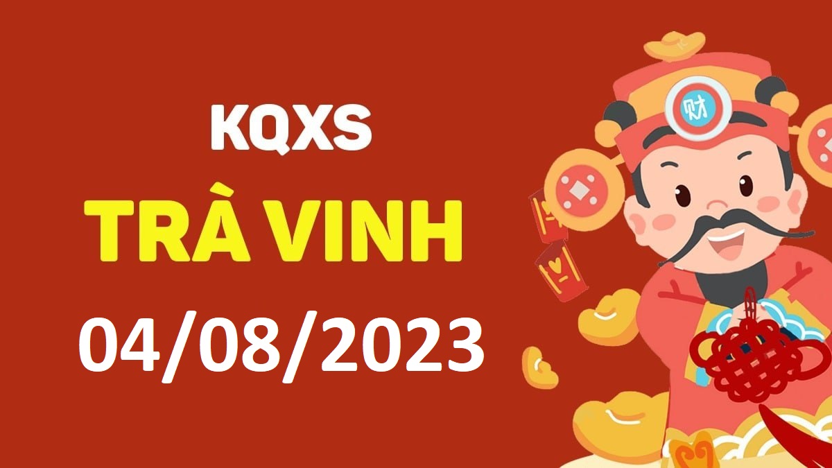 XSTV 4-8-2023 thứ 6 – KQ xổ số Trà Vinh ngày 4 tháng 8