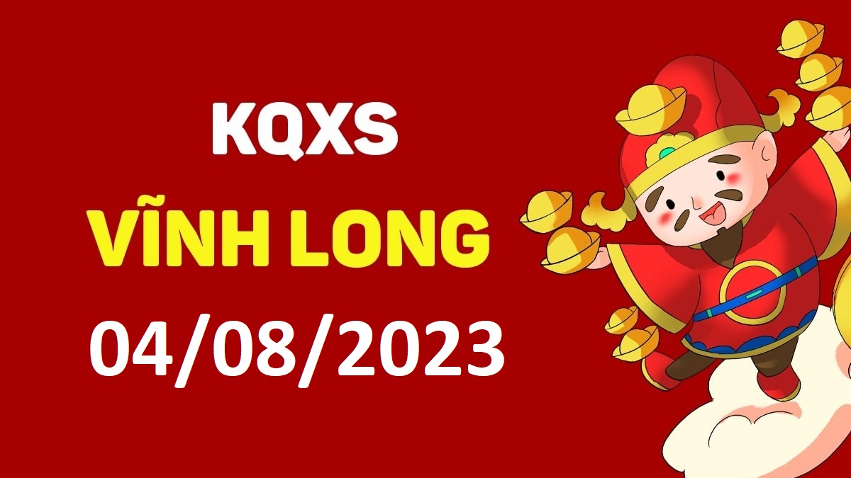 XSVL 4-8-2023 thứ 6 – KQ xổ số Vĩnh Long ngày 4 tháng 8