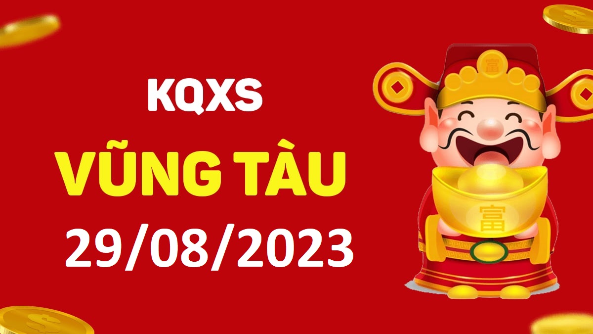 XSVT 29-8-2023 thứ 3 – KQ xổ số Vũng Tàu ngày 29 tháng 8