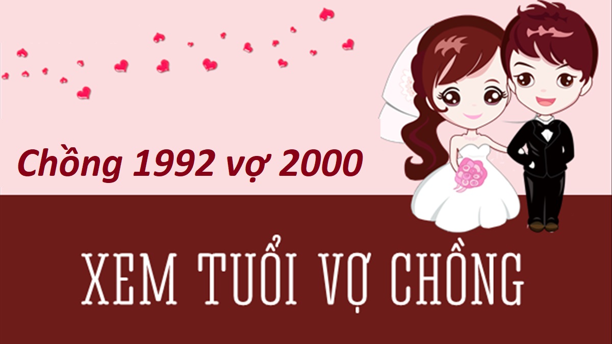 Chồng 1992 vợ 2000 có hợp không? Sinh con năm nào hợp?