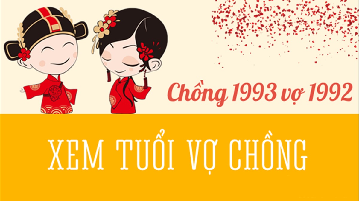 Chồng 1993 vợ 1992 có hợp không? Sinh con năm nào hợp?