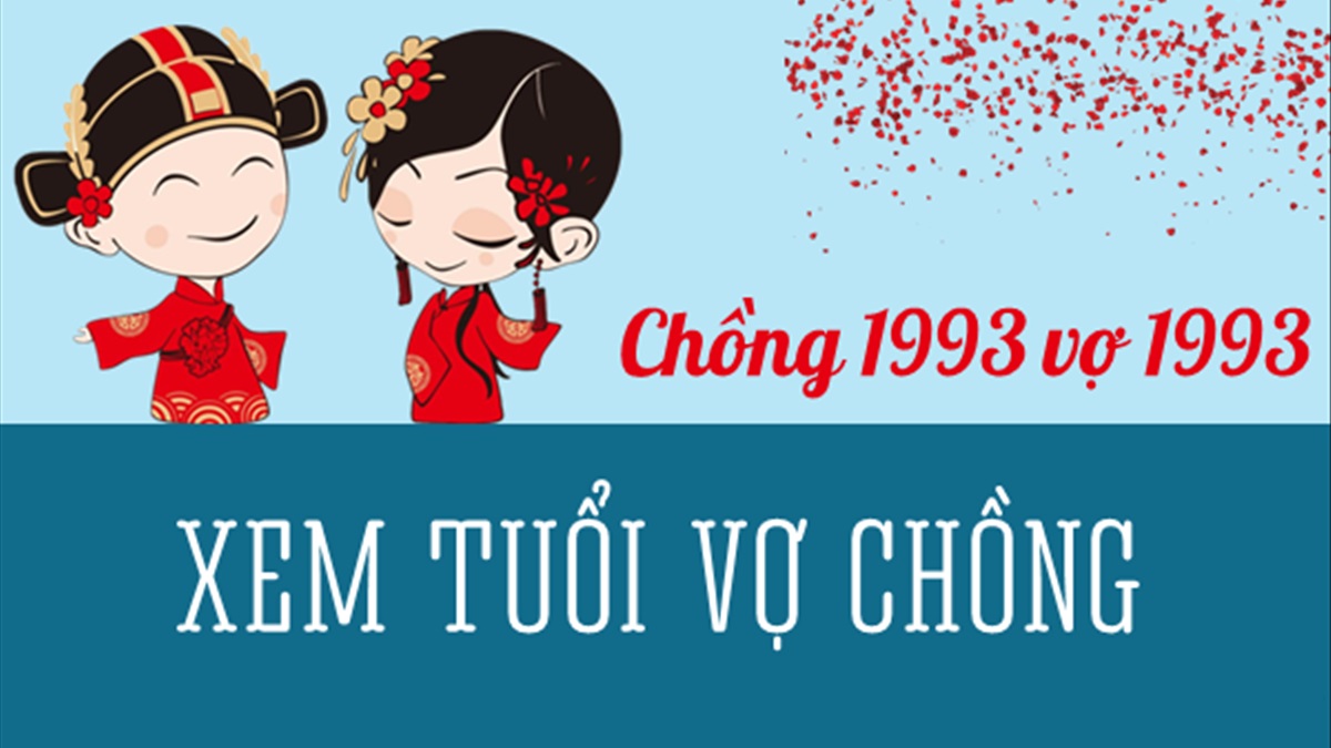 Chồng 1993 vợ 1993 có hợp không? Sinh con năm nào hợp?