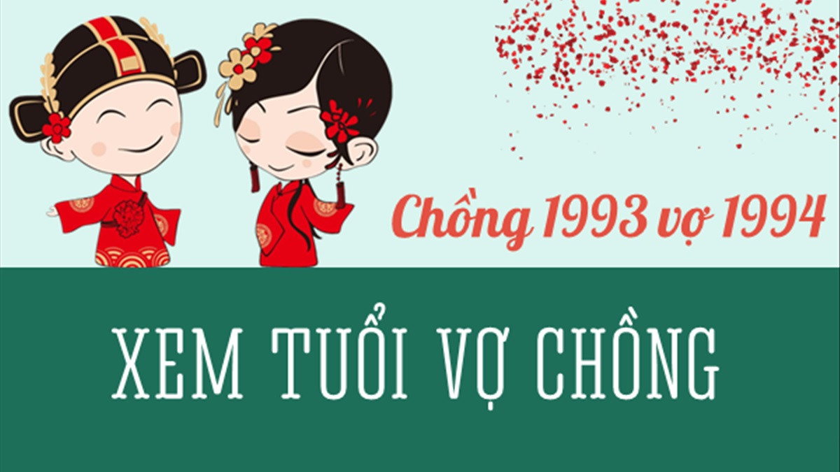 Chồng 1993 vợ 1994 có hợp không? Sinh con năm nào hợp?