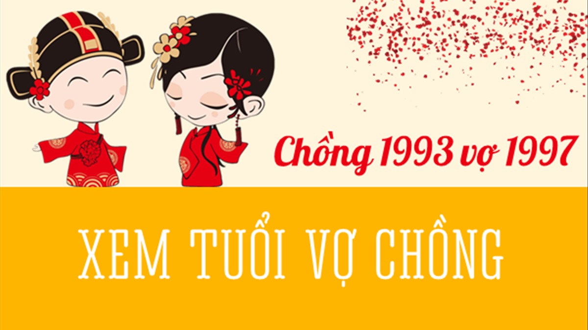 Chồng 1993 vợ 1997 có hợp không? Sinh con năm nào hợp?