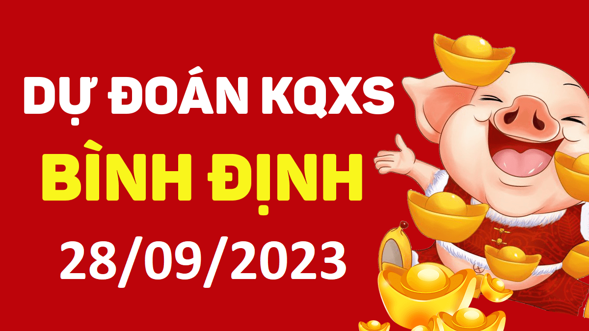 Dự đoán xổ số Bình Định 28-9-2023 thứ 5 – Dự đoán XSBDi hôm nay