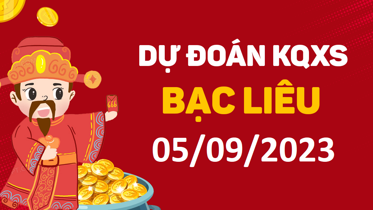 Dự đoán xổ số Bạc Liêu 5-9-2023 thứ 3 – Dự đoán XSBL hôm nay