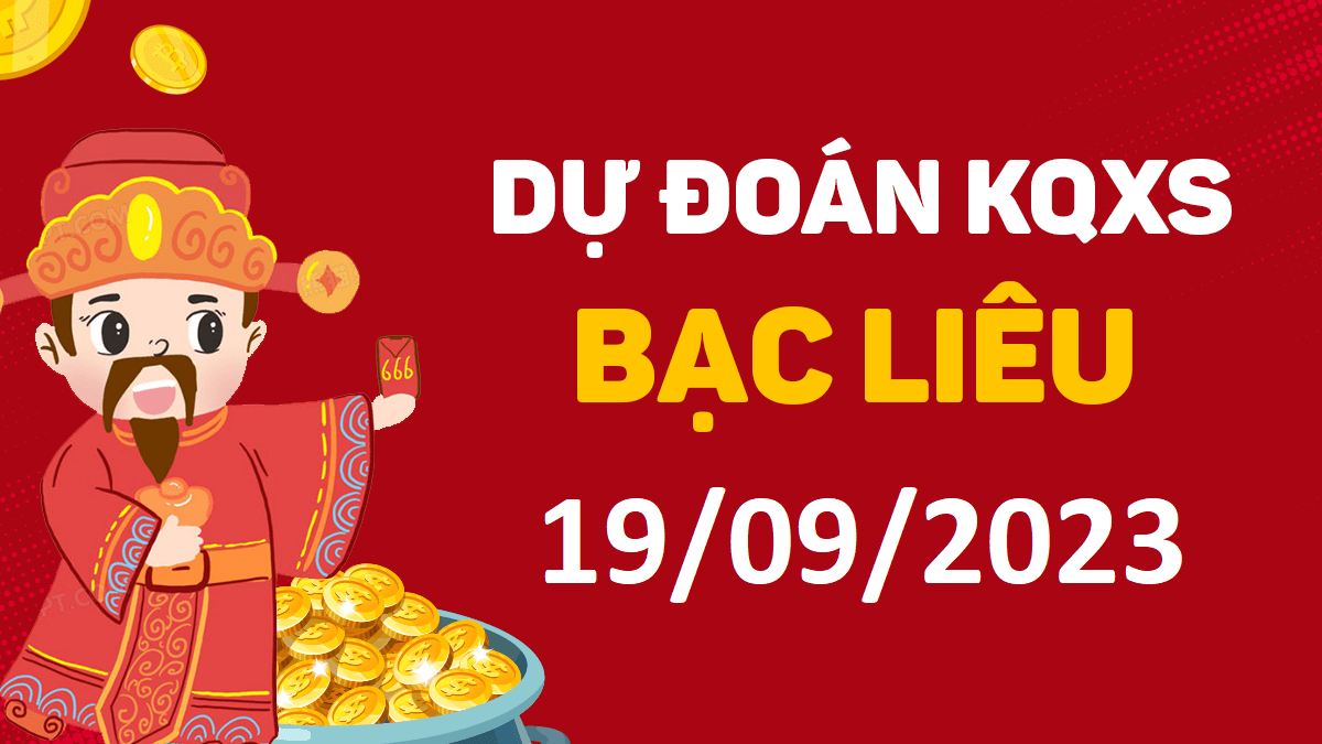 Dự đoán xổ số Bạc Liêu 19-9-2023 thứ 3 – Dự đoán XSBL hôm nay