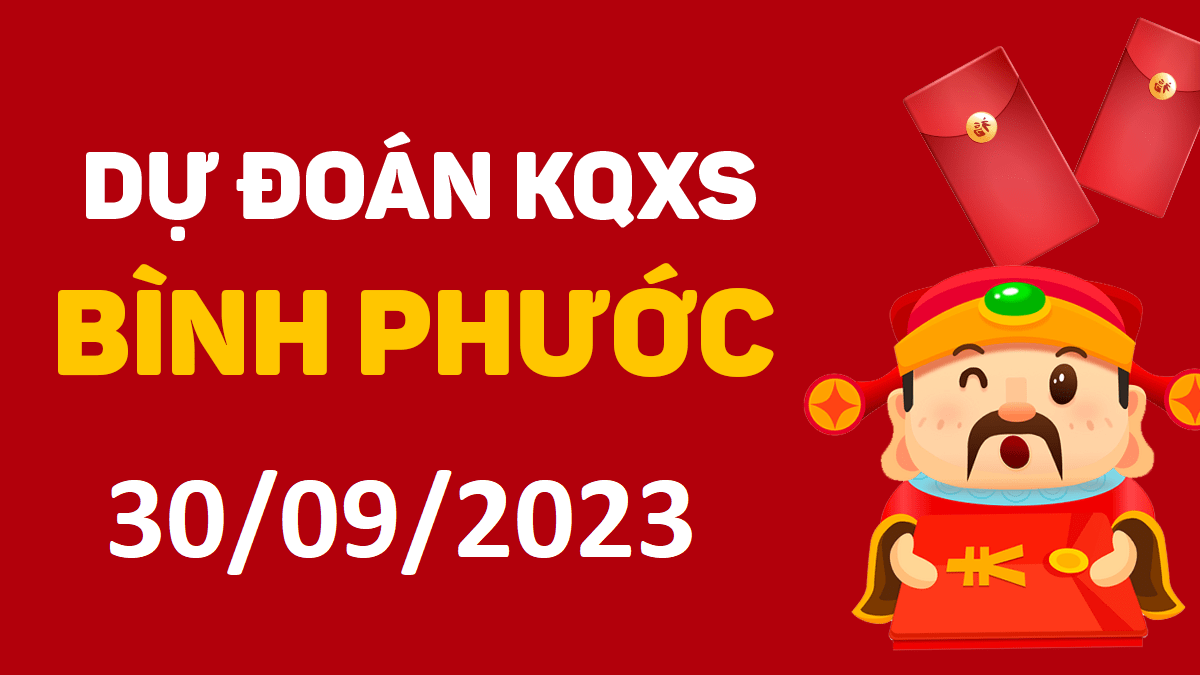 Dự đoán xổ số Bình Phước 30-9-2023 thứ 7 – Dự đoán XSBP hôm nay