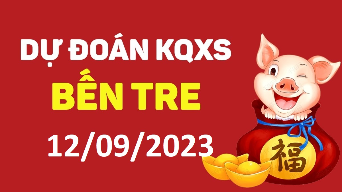 Dự đoán xổ số Bến Tre 12-9-2023 thứ 3 – Dự đoán XSBT hôm nay