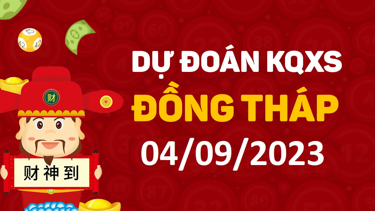 Dự đoán xổ số Đồng Tháp 4-9-2023 thứ 2 – Dự đoán XSDT hôm nay