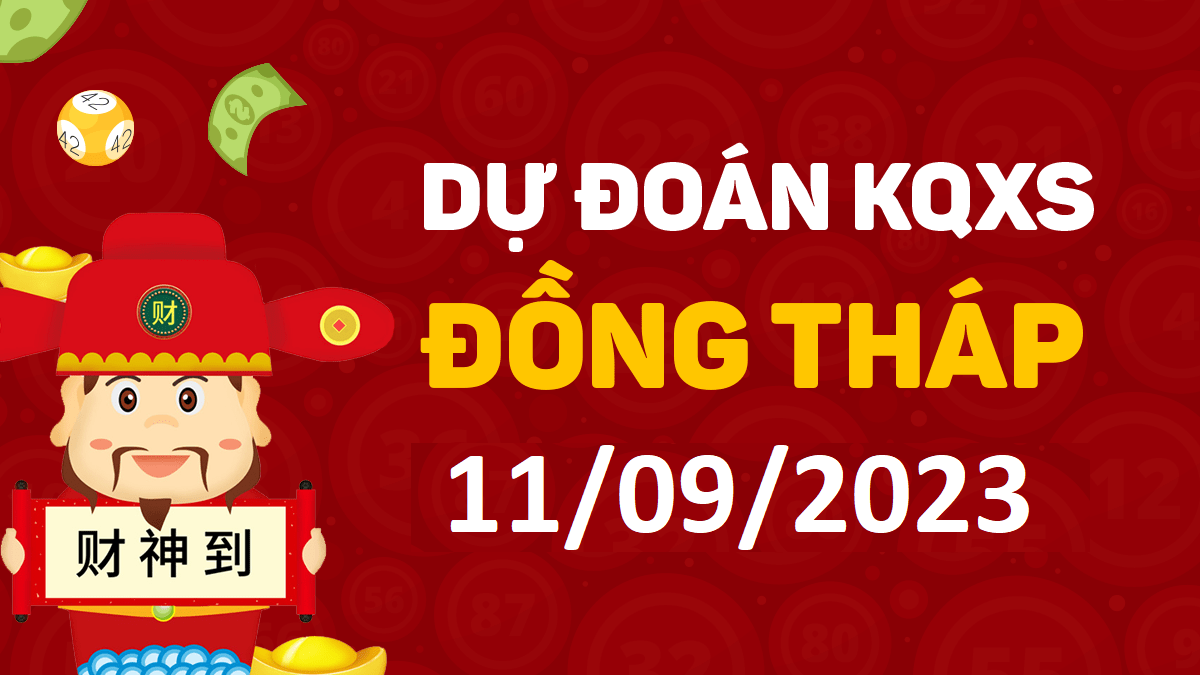 Dự đoán xổ số Đồng Tháp 11-9-2023 thứ 2 – Dự đoán XSDT hôm nay