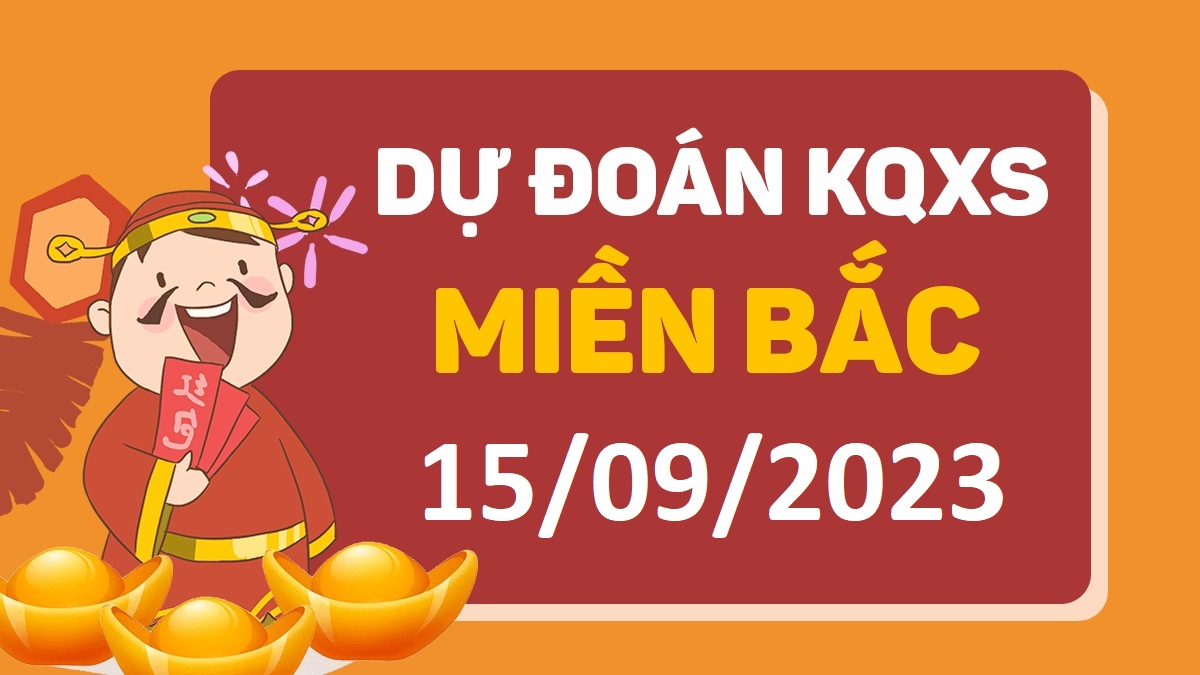 Dự đoán xổ số miền Bắc 15-9-2023 thứ 6 – Dự đoán XSHP hôm nay