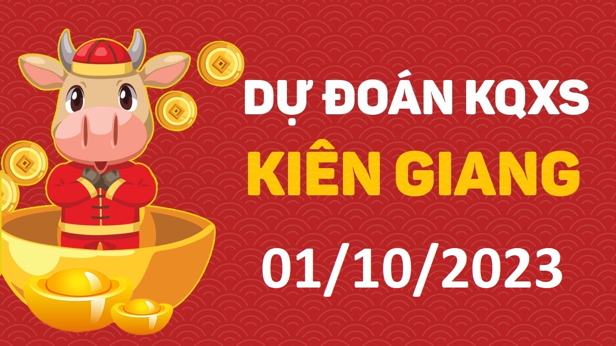 Dự đoán xổ số Kiên Giang 1-10-2023 chủ nhật – Dự đoán XSKG hôm nay