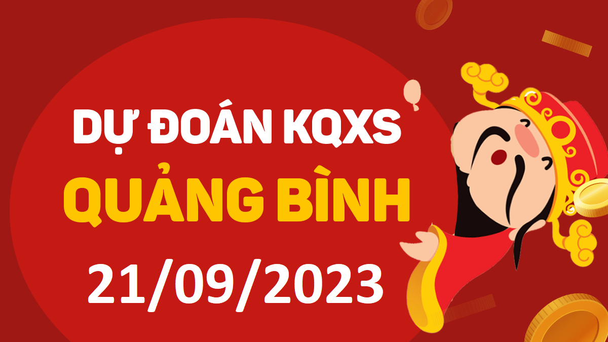 Dự đoán xổ số Quảng Bình 21-9-2023 thứ 5 – Dự đoán XSQB hôm nay