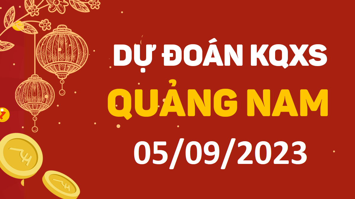 Dự đoán xổ số Quảng Nam 5-9-2023 thứ 3 – Dự đoán XSQNa hôm nay